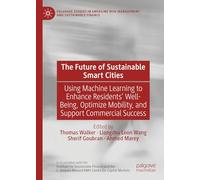 The Future of Sustainable Smart Cities: Using Machine Learning to Enhance Residents’ Well-Being, Optimize Mobility, and Support Commercial Success ... Risk Management and Sustainable Finance)