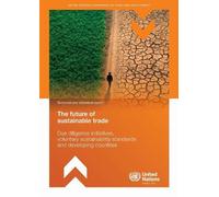 The Future of Sustainable Trade - Due Diligence Initiatives, Voluntary Sustainability Standards and Developing Countries