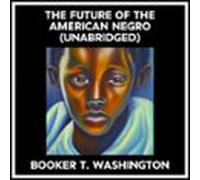 The Future Of The American Negro (Unabridged)