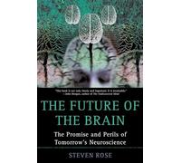 The Future of the Brain: The Promise and Perils of Tomorrow's Neuroscience