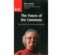 The Future of the Commons: Beyond Market Failure & Government Regulations (Institute of Economic Affairs: Occasional Papers)