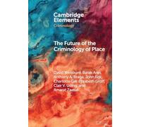 The Future of the Criminology of Place: New Directions for Research and Practice (Elements in Criminology)