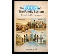 The Future of The Family System: Through The ETH Framework (Sustainxiety Institute Series on Economic Theory of Humanity)