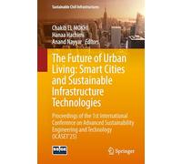 The Future of Urban Living: Smart Cities and Sustainable Infrastructure Technologies: Proceedings of the 1st International Conference on Advanced ... (Sustainable Civil Infrastructures)