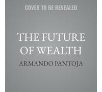 The Future of Wealth: The Next 50 Years of Money, Power, and the American Dream