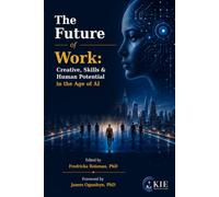 The Future of Work: Creative, Skills & Human Potential in the Age of AI (KIE Creativity Book Series)
