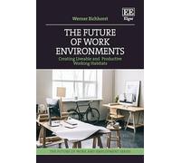The Future of Work Environments: Creating Liveable and Productive Working Habitats (The Future of Work and Employment series)