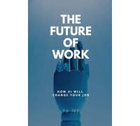 The Future of Work: How AI Will Change Your Job