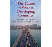 The Future of Work in Developing Countries (Initiative for Policy Dialogue at Columbia: Challenges in Development and Globalization)