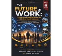 The Future of Work: Leadership, Entrepreneurship, and Economic Transformation - Navigating Innovation and Inclusive Growth in the Digital Era