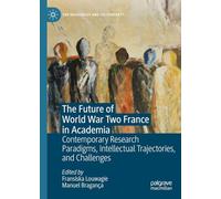 The Future of World War Two France in Academia: Contemporary Research Paradigms, Intellectual Trajectories, and Challenges (The Holocaust and its Contexts)