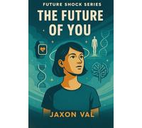 The Future of You: How the future might upgrade you. (Future Shock Series)