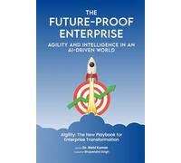 The Future-Proof Enterprise: Agility and Intelligence in an AI-Driven World