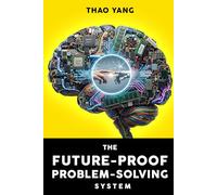 The Future-Proof Problem-Solving System