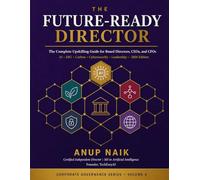 The Future-Ready Director - 2026 Edition: The Complete Upskilling Guide for Board Directors, CEOs, and CFOs - AI Governance, ESG, Carbon, ... - 2026 Edition (Corporate Governance)