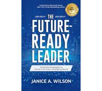 The Future-Ready Leader: Practical Strategies to Thrive in an Ever-changing World