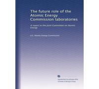 The future role of the Atomic Energy Commission laboratories: A report to the Joint Committee on Atomic Energy