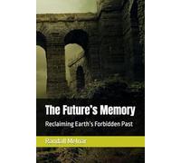 The Future’s Memory: Reclaiming Earth’s Forbidden Past