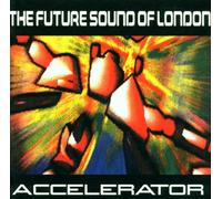 The Future Sound Of London - Accelerator