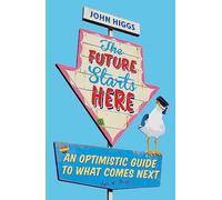 The Future Starts Here: An Optimistic Guide to What Comes Next