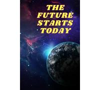 The Future Starts Today: Motivational Notebook