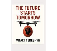 The Future Starts Tomorrow: Navigating Humanity's Greatest Technological and Social Shifts
