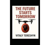 The Future Starts Tomorrow: Navigating Humanity's Greatest Technological and Social Shifts