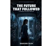 The Future That Followed: A Science-Fiction Thriller: 1 (The Asterion Sequence)