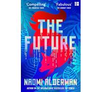 The Future: The electric new novel from the Women’s Prize-winning author of The Power