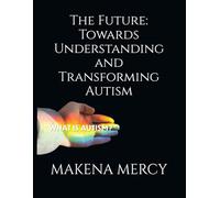The Future: Towards Understanding and Transforming Autism