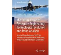 The Future Vision of Aerospace Engineering: Technological Evolution and Trend Analysis: Selected Contributions of 2025 5th International Conference on ... Engineering (Springer Aerospace Technology)