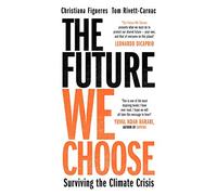 The Future We Choose. How To End The Climate Crisi: Christiana Figueres