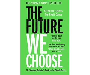 The Future We Choose: The Stubborn Optimist's Guide to the Climate Crisis