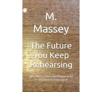 The Future You Keep Rehearsing: Why Worry Feels Like Preparation - and How to Interrupt It (The interruption series)