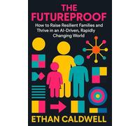 The Futureproof: How to Raise Resilient Families and Thrive in an AI-Driven, Rapidly Changing World (The Gentle Path Series)