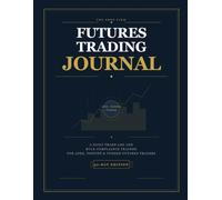 The Futures Trading Journal: A Daily Trade Log And Rule-Compliance Tracker For APEX, TOPSTEP & FUNDED Futures Traders