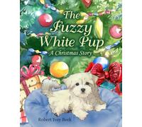 The Fuzzy White Pup: A Christmas Story