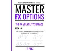 The FX Volatility Surface (MASTER FX OPTIONS Series-OTC CURRENCY OPTIONS AND THE CARRY TRADE BOOK 1): Reading the Vol Sheet Before you Trade it