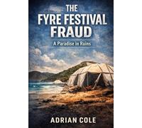 THE FYRE FESTIVAL FRAUD: A Paradise in Ruins (EMPIRE OF LIES)