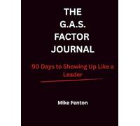 THE G.A.S. FACTOR JOURNAL: 90 Days to Showing Up Like a Leader