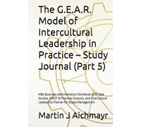 The G.E.A.R. Model of Intercultural Leadership in Practice - Study Journal (Part 5): MBA Business Administration Workbook with Case Studies, SWOT & ... Conflicts, Building Trust, Ensuring Results)