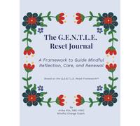 The G.E.N.T.L.E. Reset Journal: A Framework to Guide Mindful Reflection, Care, and Renewal