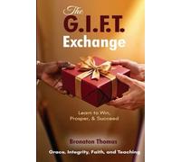The G.I.F.T. Exchange: Learn to Win, Prosper, & Succeed: 1 (The Exchange Series)