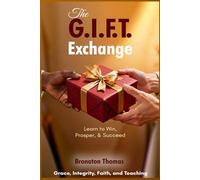 The G.I.F.T. Exchange: Learn to Win, Prosper, & Succeed (The Exchange Series)