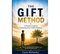 THE G.I.F.T. METHOD: A Parent’s Guide to Unlocking Your Child’s Potential