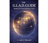 THE G.L.A.D. GUIDE: Reality for Contemplating Expats