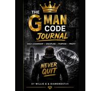 THE G MAN CODE JOURNAL: Daily Leadership • Discipline • Purpose • Profit