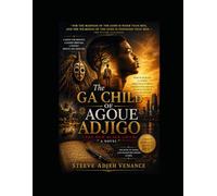 THE GA CHILD OF AGOUE ADJIGO (Echoes of the Gulf of Guinea)