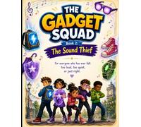 The Gadget Squad and the Sound Thief: A Superhero Adventure About Friendship, Understanding, and Finding Calm in a Noisy World