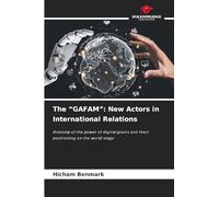 The “GAFAM”: New Actors in International Relations: Anatomy of the power of digital giants and their positioning on the world stage